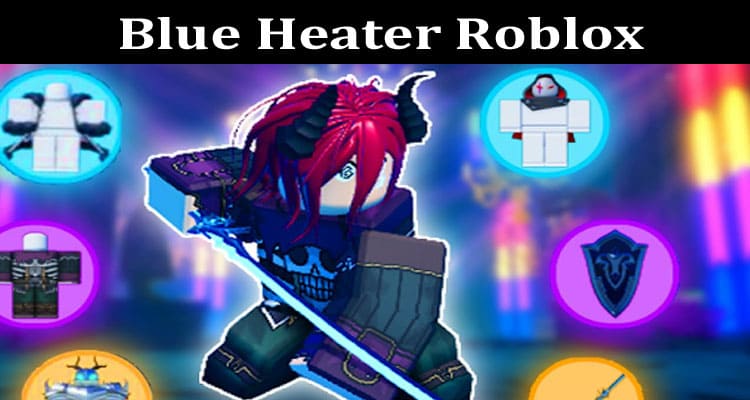 Latest News Blue Heater Roblox