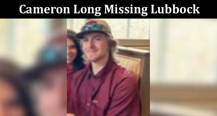Latest News Cameron Long Missing Lubbock