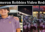 Latest News Cameron Robbins Video Reddit