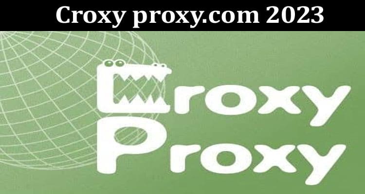 Latest News Croxy Proxy.com 2023