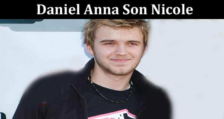 Latest News Daniel Anna Son Nicole