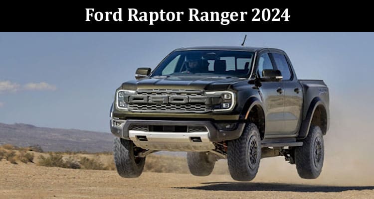 Latest News Ford Raptor Ranger 2024
