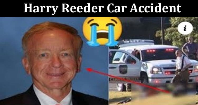 Latest News Harry Reeder Car Accident