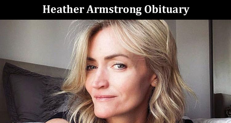 Latest News Heather Armstrong Obituary