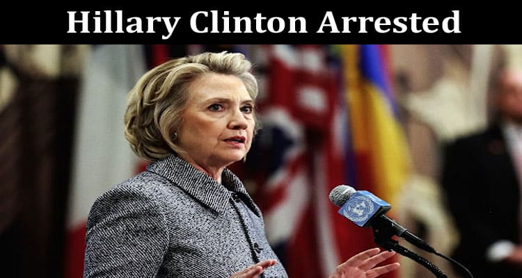 Latest News Hillary Clinton Arrested
