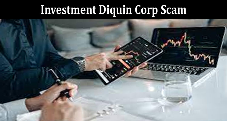 Latest News Investment Diquin Corp Scam