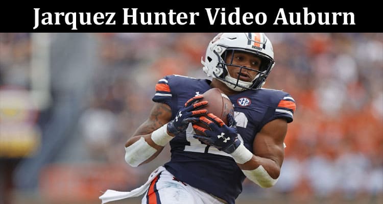 Latest News Jarquez Hunter Video Auburn