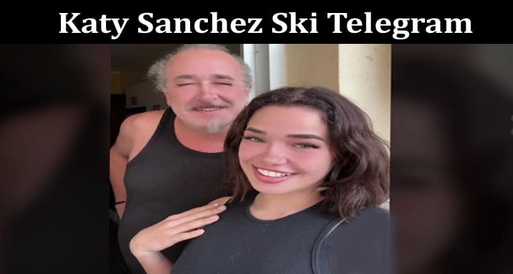 Latest News Katy Sanchez Ski Telegram