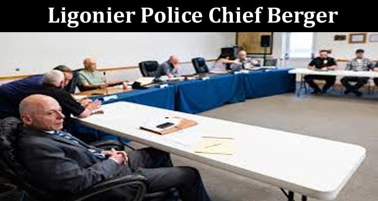 Latest News Ligonier Police Chief Berger