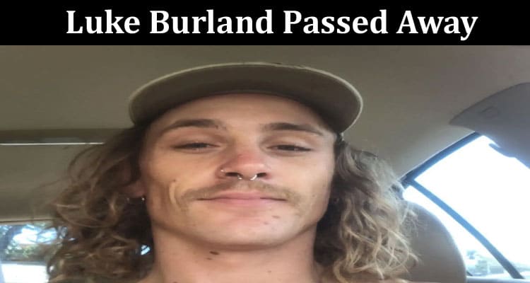 Latest News Luke Burland Passed Away