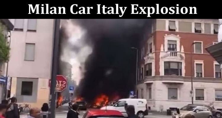 Latest News Milan Car Italy Explosion