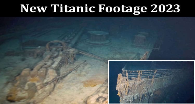 Latest News New Titanic Footage 2023