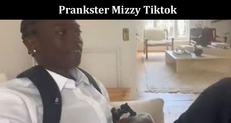 Latest News Prankster Mizzy Tiktok