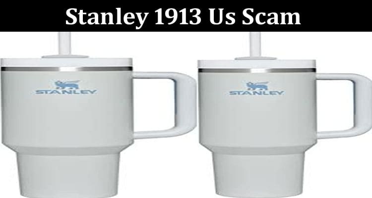 Latest News Stanley 1913 Us Scam
