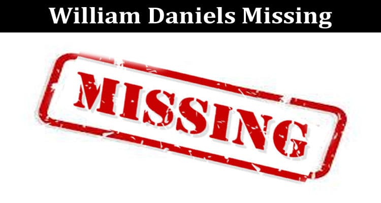Latest News William Daniels Missing