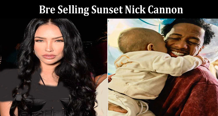 Latest News. Bre Selling Sunset Nick Cannon