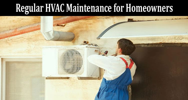 The Advantages of Regular HVAC Maintenance for Homeowners