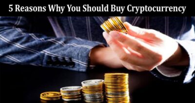 Top 5 Reasons Why You Should Buy Cryptocurrency