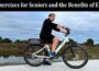 Top Best Exercises for Seniors and the Benefits of E-Bikes