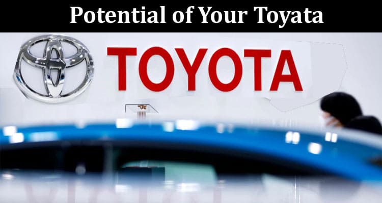 A Guide to How To Unlock the Potential of Your Toyata