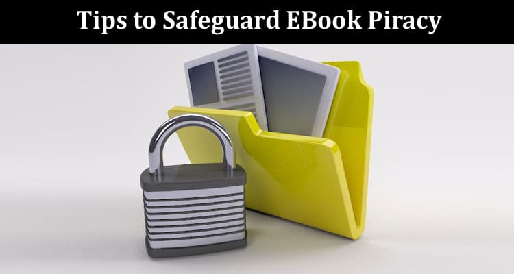 Defend Your Virtual Pages Tips to Safeguard EBook Piracy