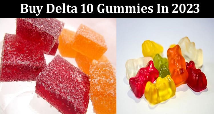 How To Determine The Best Places To Buy Delta 10 Gummies In 2023