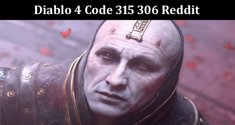 Latest News Diablo 4 Code 315 306 Reddit
