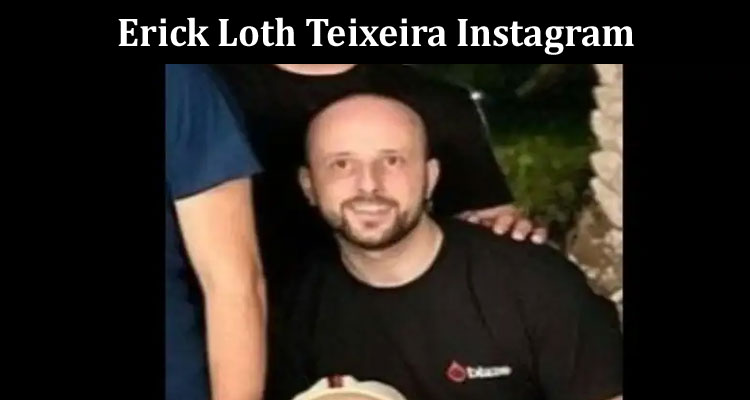 Latest News Erick Loth Teixeira Instagram