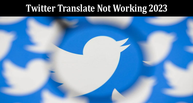 Latest News Twitter Translate Not Working 2023