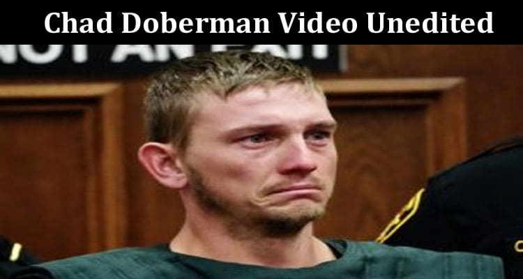 Latest News Chad Doberman Video Unedited
