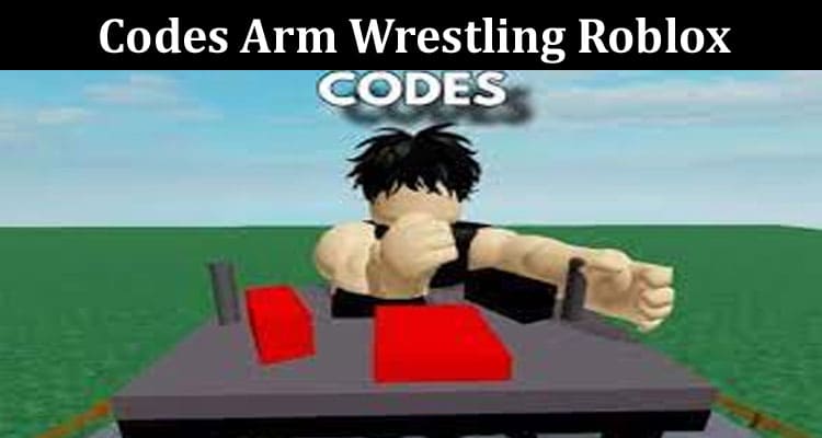Latest News Codes Arm Wrestling Roblox