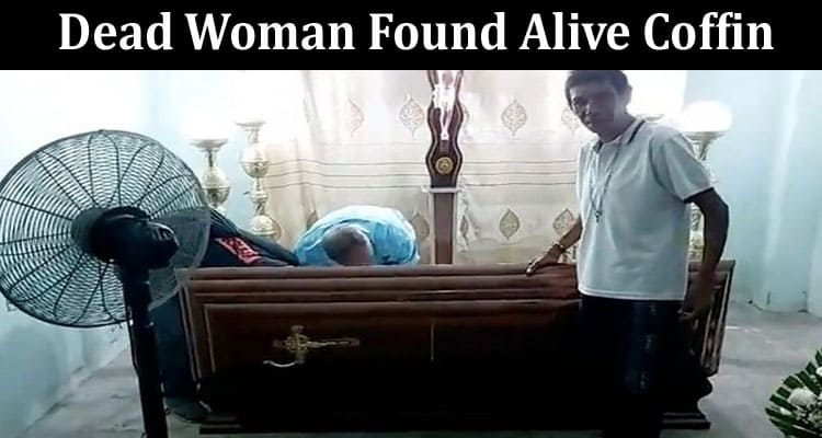 Latest News Dead Woman Found Alive Coffin