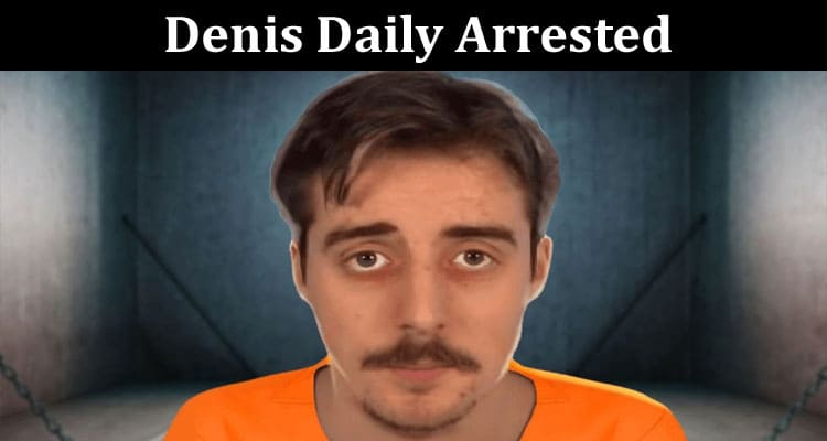 Latest News Denis Daily Arrested