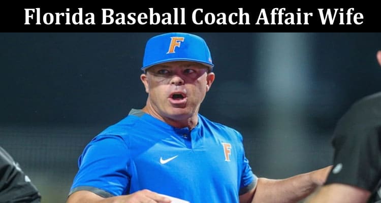 Latest News Florida Baseball Coach Affair Wife