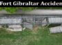 Latest News Fort Gibraltar Accident