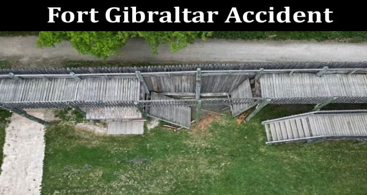 Latest News Fort Gibraltar Accident
