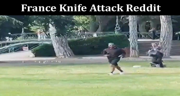 Latest News France Knife Attack Reddit