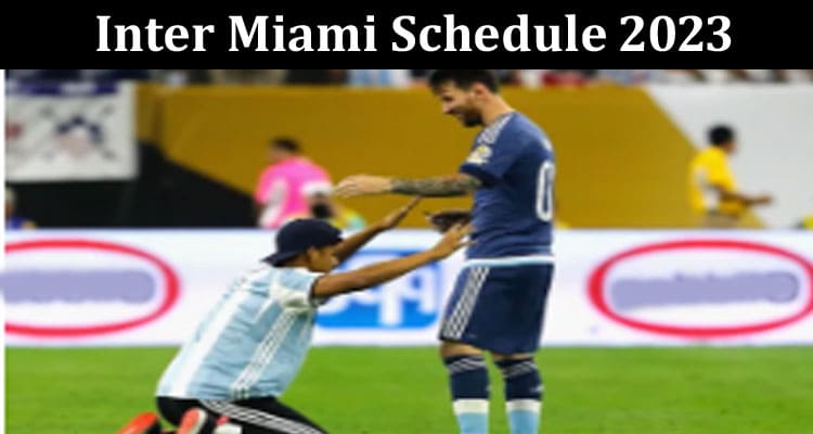 Latest News Inter Miami Schedule 2023