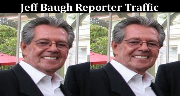 Latest News Jeff Baugh Reporter Traffic