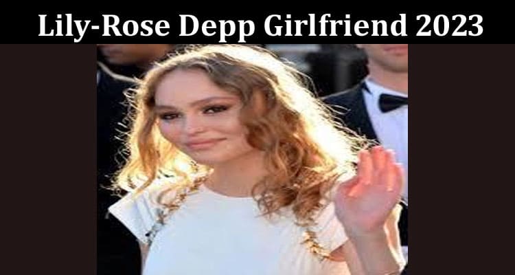 Latest News Lily-rose Depp Girlfriend 2023