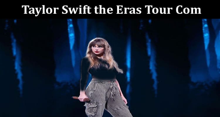 Latest News Taylor Swift the Eras Tour Com