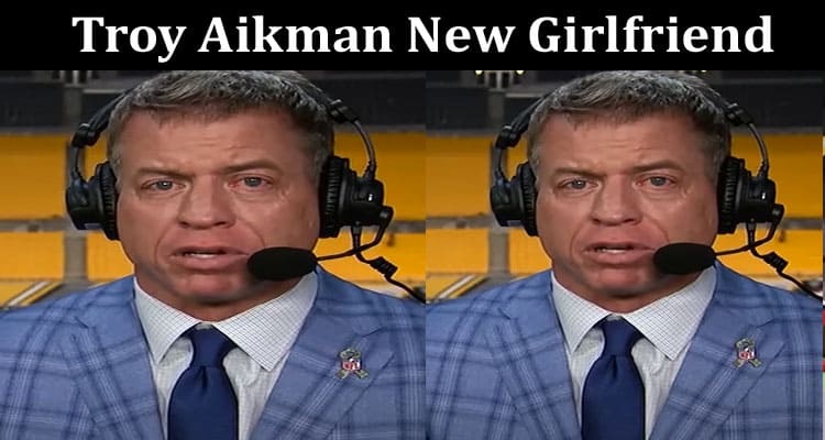Latest News Troy Aikman New Girlfriend