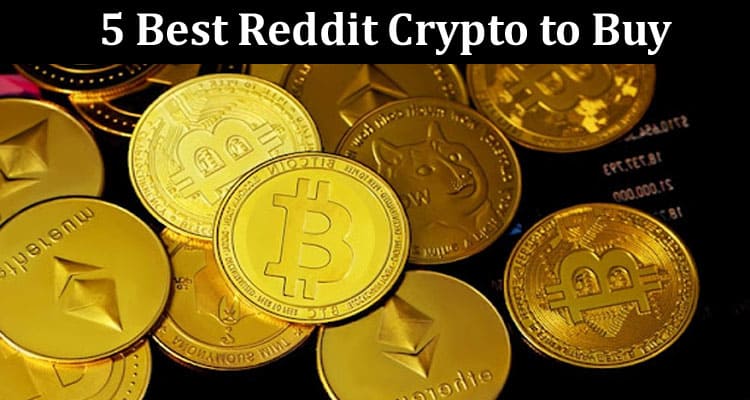 Top 5 Best Reddit Crypto to Buy These Are the Latest Trends on Crypto