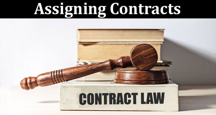 Complete Information About A Comprehensive Guide to Assigning Contracts - Legalities and Best Practices