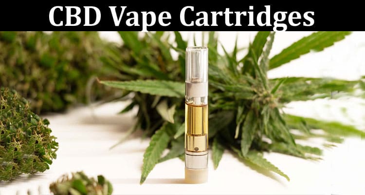 Complete Information About CBD Vape Cartridges - Benefits, Side Effects and Safety