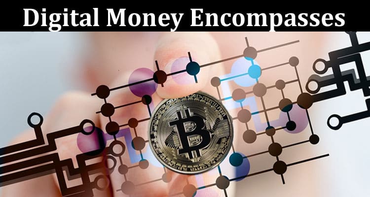 Complete Information About Digital Money Encompasses Much More Than Crypto