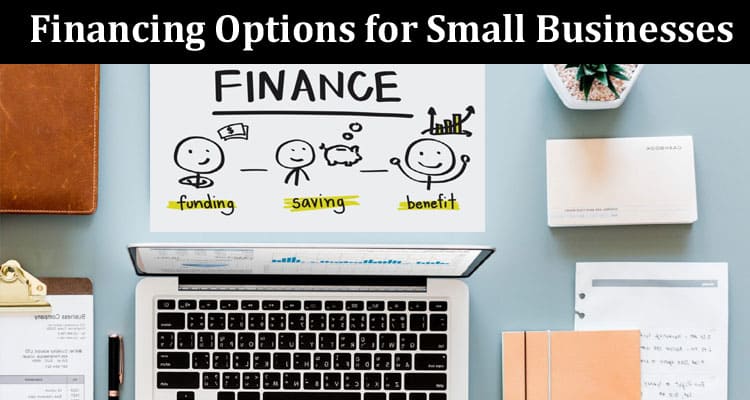 Complete Information Financing Options for Small Businesses