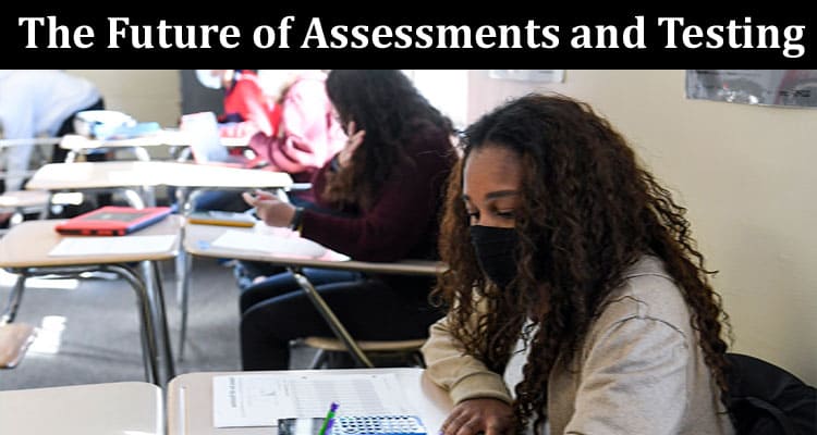 Complete The Future of Assessments and Testing