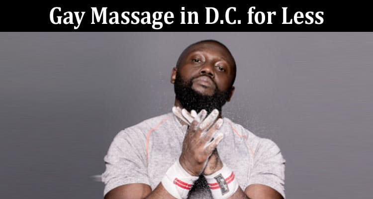 Indulge Within Your Means Gay Massage in D.C. for Less