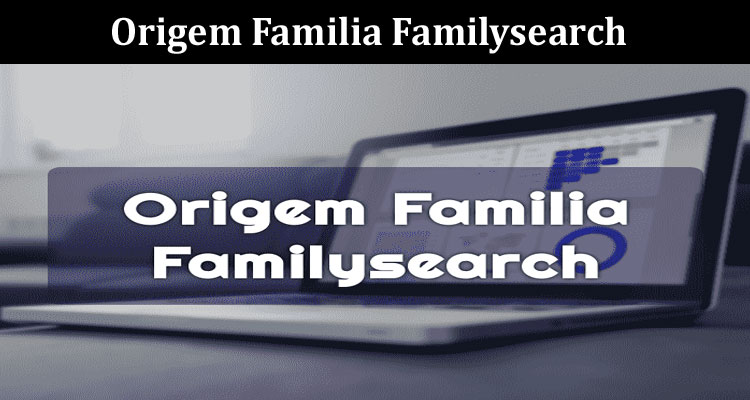 Latest News Origem Familia Familysearch